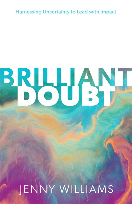 Brilliant Doubt : Harnessing uncertainty to lead with impact (Hardcover)