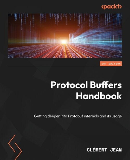 Protocol Buffers Handbook: Getting deeper into Protobuf internals and its usage (Paperback)