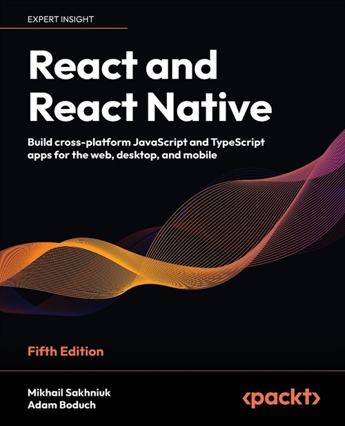 React and React Native - Fifth Edition: Build cross-platform JavaScript and TypeScript apps for the web, desktop, and mobile (Paperback, 5)