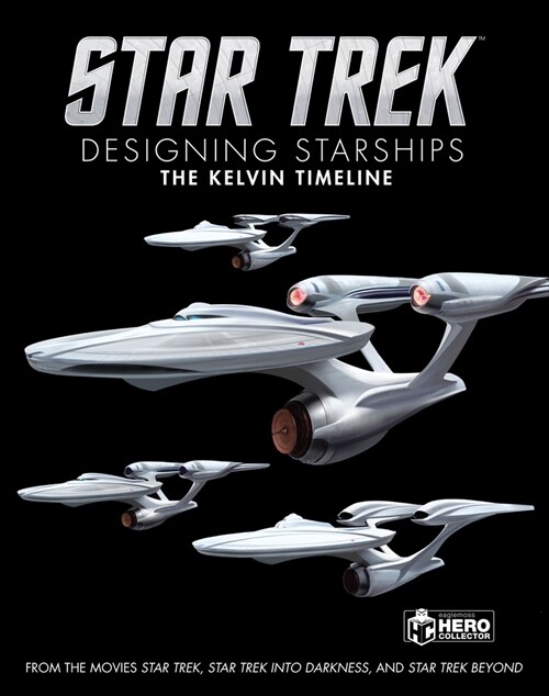 Star Trek: Designing Starships Volume 3: The Kelvin Timeline (Hardcover)