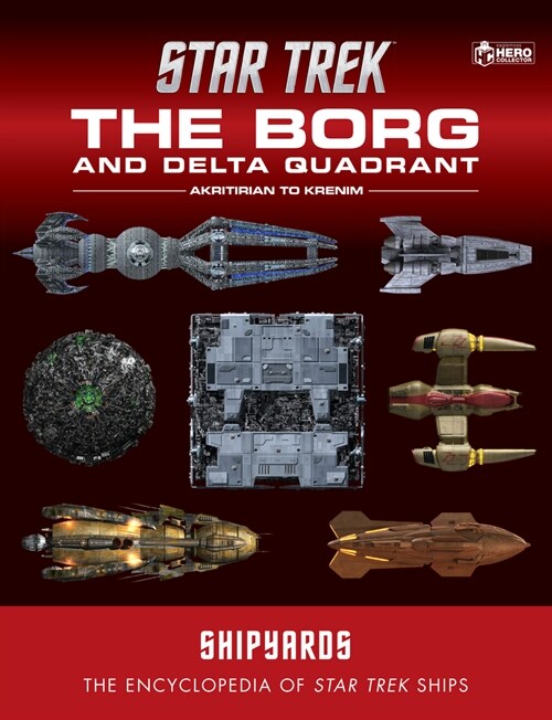 Star Trek Shipyards: The Borg and the Delta Quadrant Vol. 1 - Akritirian to Kren Im (Hardcover)