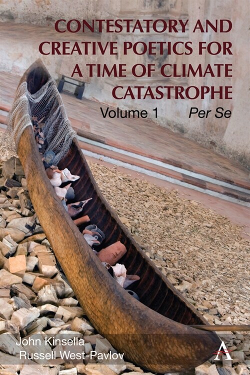 Contestatory and Creative Poetics for a Time of Climate Catastrophe: Volume 1 - Per Se (Hardcover)