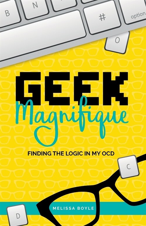 Geek Magnifique: Finding the Logic in my OCD (Paperback)