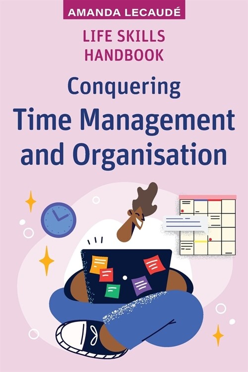 Life Skills Handbook: Conquering Time Management and Organisation (Paperback)