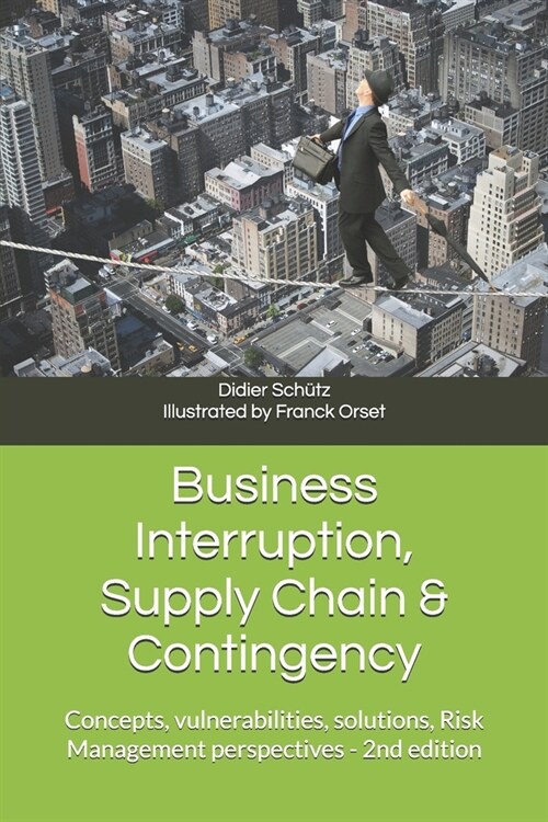 Business Interruption, Supply Chain & Contingency: Concepts, vulnerabilities, solutions, Risk Management perspectives (Paperback)