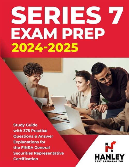 Series 7 Exam Prep 2024-2025: Study Guide with 375 Practice Questions and Answer Explanations for the FINRA General Securities Representative Certif (Paperback)