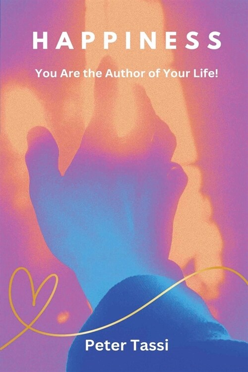 Happiness: You are the Author of Your Life (Paperback)