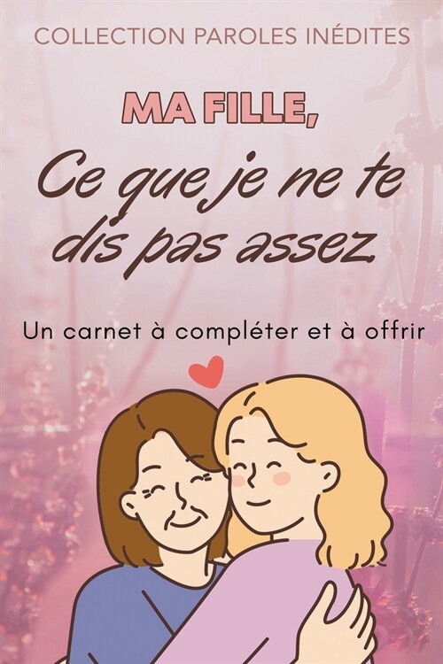 Ma fille, ce que je ne te dis pas assez: (de la part de ta m?e) (Paperback)