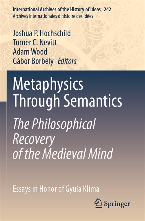 Metaphysics Through Semantics: The Philosophical Recovery of the Medieval Mind: Essays in Honor of Gyula Klima (Paperback, 2023)