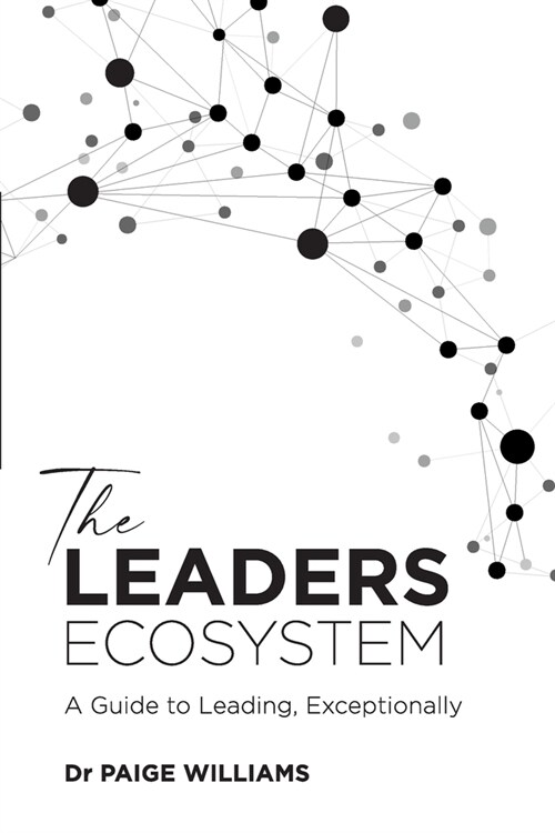 The Leaders Ecosystem: A Guide to Leading, Exceptionally (Paperback)