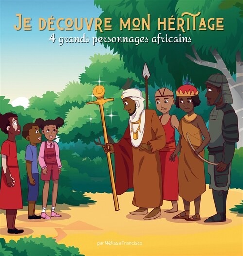 Je d?ouvre mon h?itage: 4 grands personnages africains (Hardcover)