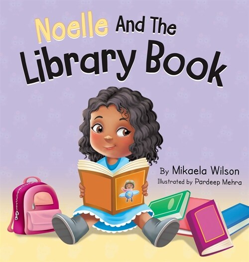 Noelle and the Library Book: A Childrens Book About Taking Care of a Library Book (Picture Books for Kids, Toddlers, Preschoolers, Kindergarteners (Hardcover)