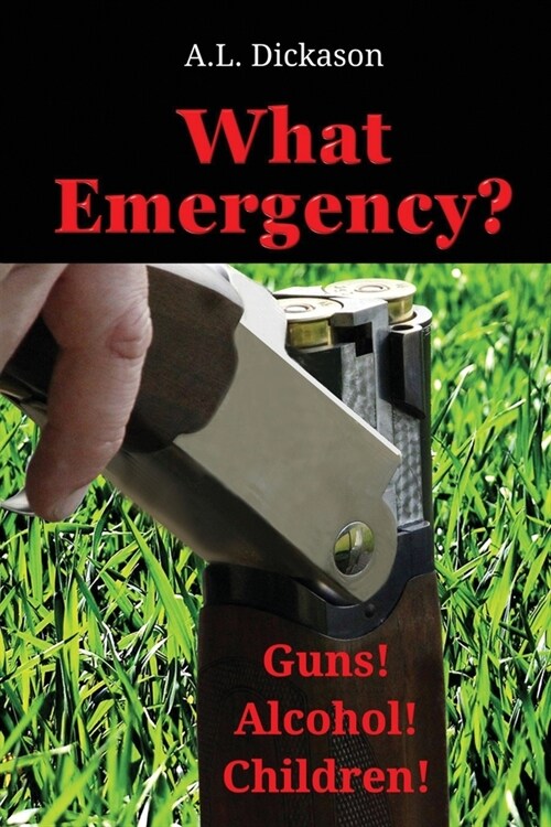 What Emergency?: Guns! Alcohol! Children! (Paperback)