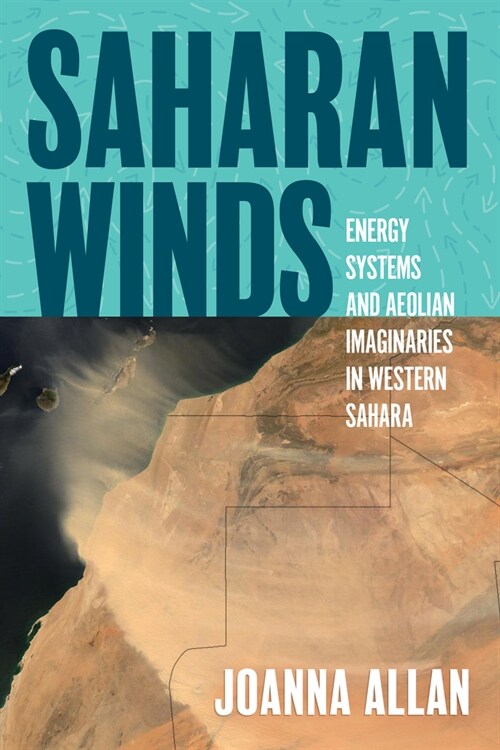 Saharan Winds: Energy Systems and Aeolian Imaginaries in Western Sahara (Paperback)