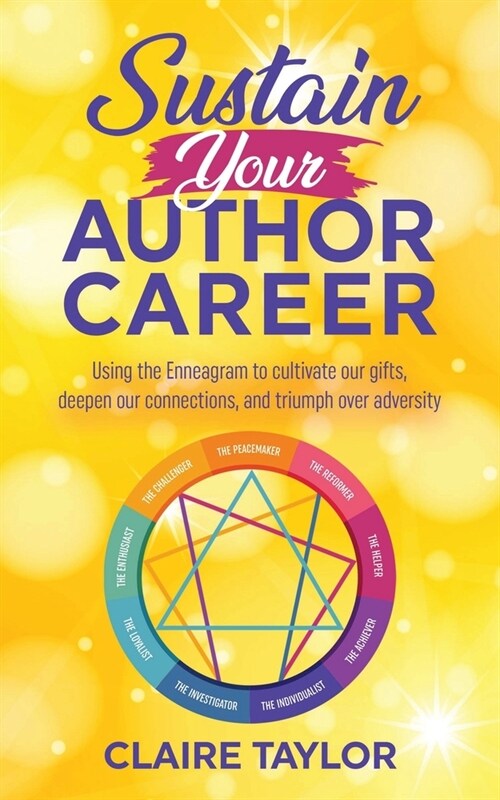 Sustain Your Author Career: Using the Enneagram to cultivate our gifts, deepen our connections, and triumph over adversity (Paperback)