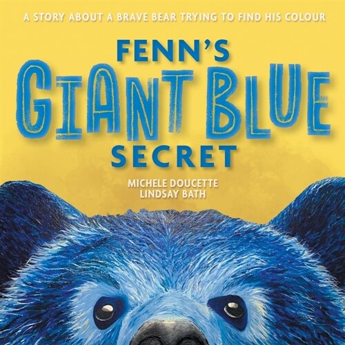 Fenns Giant Blue Secret: A Story About a Brave Bear Trying to Find his Colour (Paperback)