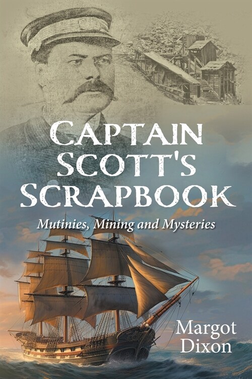 Captain Scotts Scrapbook: Mutinies, Mining and Mysteries (Paperback)