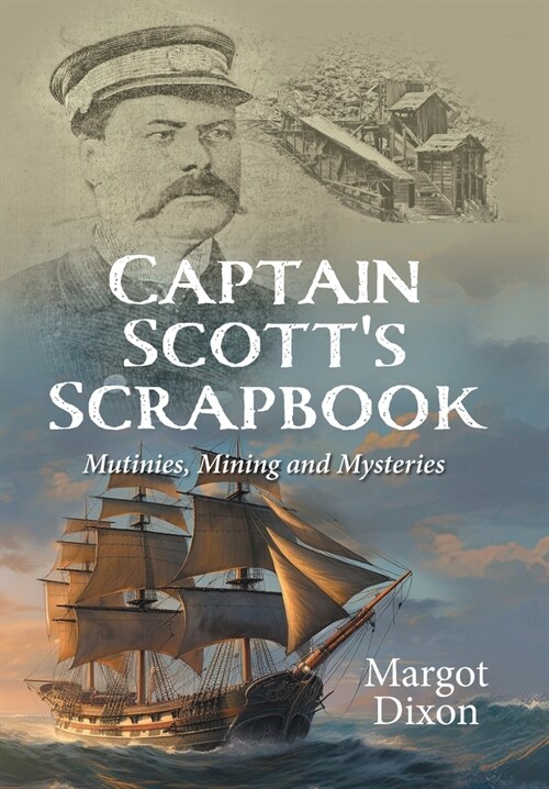 Captain Scotts Scrapbook: Mutinies, Mining and Mysteries (Hardcover)