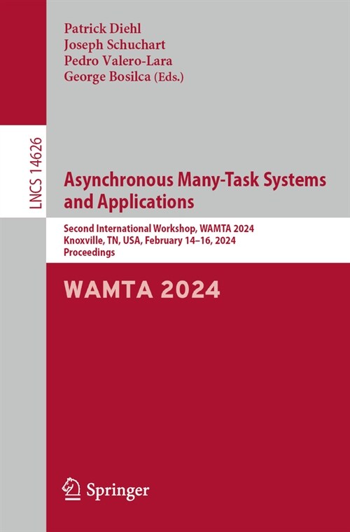 Asynchronous Many-Task Systems and Applications: Second International Workshop, Wamta 2024, Knoxville, Tn, Usa, February 14-16, 2024, Proceedings (Paperback, 2024)