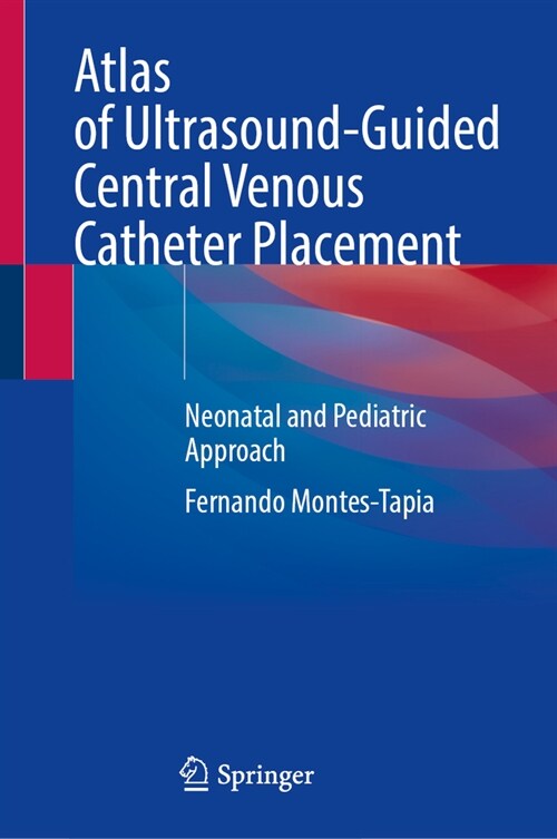 Atlas of Ultrasound-Guided Central Venous Catheter Placement: Neonatal and Pediatric Approach (Hardcover, 2024)