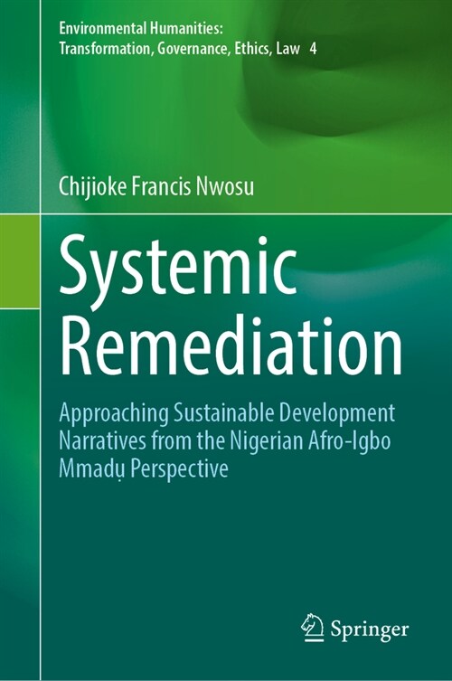 Systemic Remediation: Approaching Sustainable Development Narratives from the Nigerian Afro-Igbo Mmadụ Perspective (Hardcover, 2024)