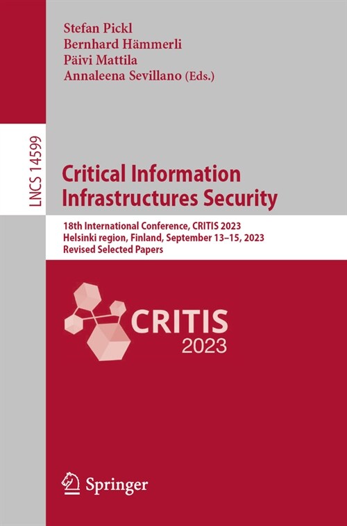 Critical Information Infrastructures Security: 18th International Conference, Critis 2023, Helsinki Region, Finland, September 13-15, 2023, Revised Se (Paperback, 2024)