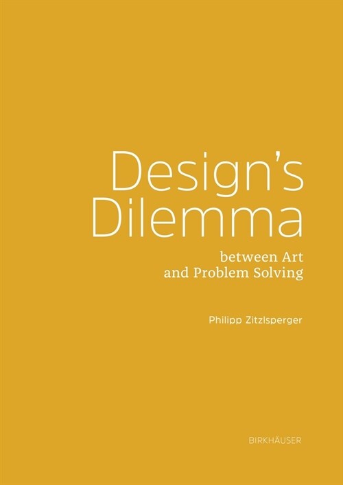 Design Dilemma: Between Art and Problem Solving (Paperback)