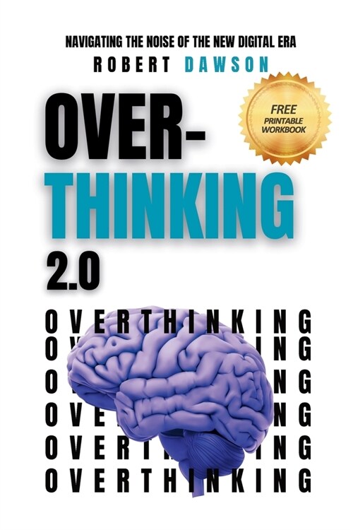 Overthinking 2.0: Navigating the Noise of the New Digital Era - Strategies for Mental Clarity, Emotional Balance, and Enhanced Productiv (Paperback)