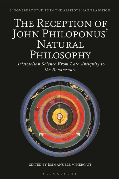 The Reception of John Philoponus’ Natural Philosophy : Aristotelian Science From Late Antiquity to the Renaissance (Hardcover)