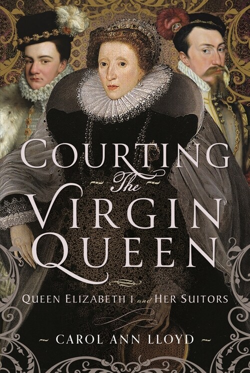 Courting the Virgin Queen : Queen Elizabeth I And Her Suitors (Hardcover)