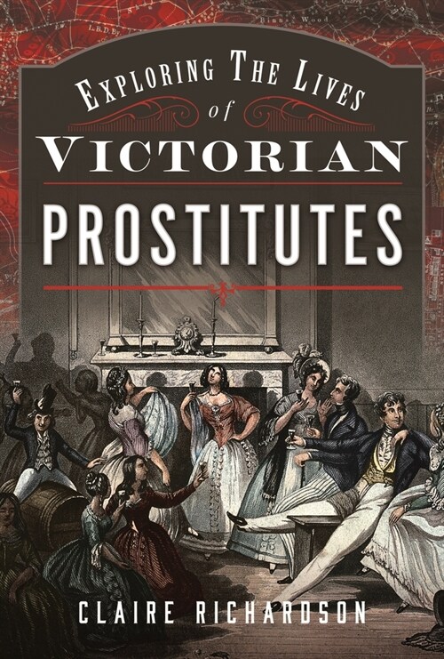 Exploring the Lives of Victorian Prostitutes (Hardcover)