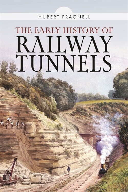 The Early History of Railway Tunnels (Hardcover)