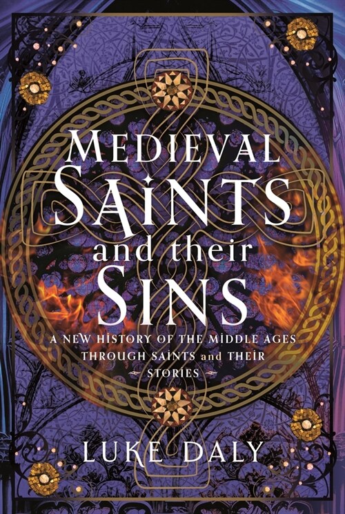 Medieval Saints and their Sins : A New History of the Middle Ages through Saints and their Stories (Hardcover)