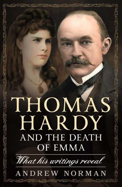 Thomas Hardy and the Death of Emma : What His Writings Reveal (Hardcover)