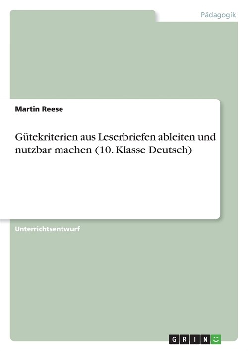 G?ekriterien aus Leserbriefen ableiten und nutzbar machen (10. Klasse Deutsch) (Paperback)
