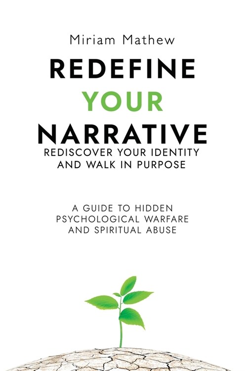 Redefine Your Narrative - Rediscover Your Identity and Walk in Purpose: A Guide to Hidden Psychological Warfare and Spiritual Abuse (Paperback)