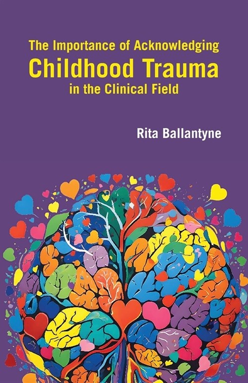 The Importance of Acknowledging Childhood Trauma in the Clinical Field (Paperback)