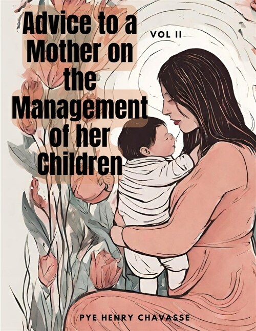 Advice to a Mother on the Management of her Children, Vol. II (Paperback)