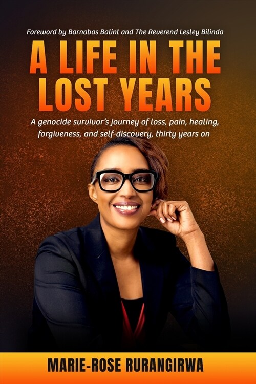 A Life in the Lost Years : A womans harrowing story of surviving the Rwandan genocide and her journey towards healing and forgiveness (Paperback)