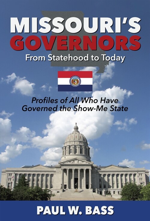 Missouris Governors from Statehood to Today: Profiles of All Who Have Governed the Show-Me State (Paperback)