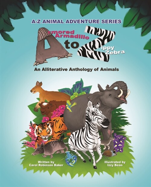 Armored Armadillo to Zippy Zebra: Alliterative Anthology of Animals (Hardcover)