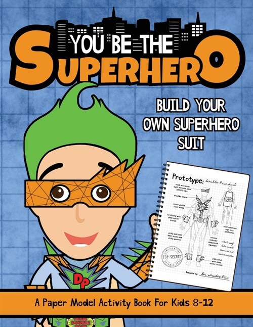 You Be The Superhero: A Paper Model Activity Book For Kids 8-12 (Paperback)