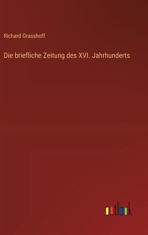 Die briefliche Zeitung des XVI. Jahrhunderts (Hardcover)