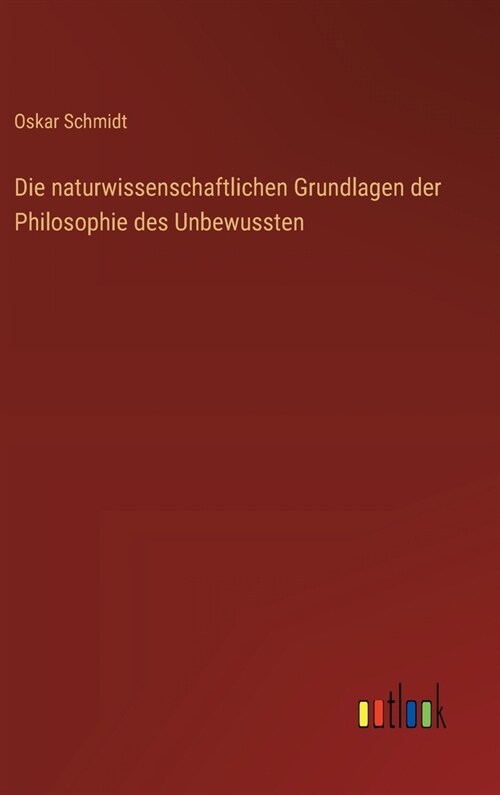 Die naturwissenschaftlichen Grundlagen der Philosophie des Unbewussten (Hardcover)