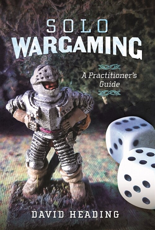 Solo Wargaming : A Practitioners Guide (Hardcover)