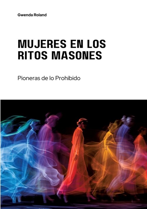 Mujeres en los Ritos Masones: Pioneras de lo Prohibido (Paperback)