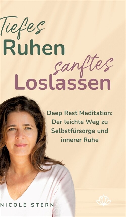 Tiefes Ruhen - sanftes Loslassen: Deep Rest Meditation: Der leichte Weg zu Selbstf?sorge und innerer Ruhe (Hardcover)