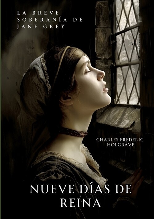 Nueve D?s de Reina: La Breve Soberan? de Jane Grey (Paperback)