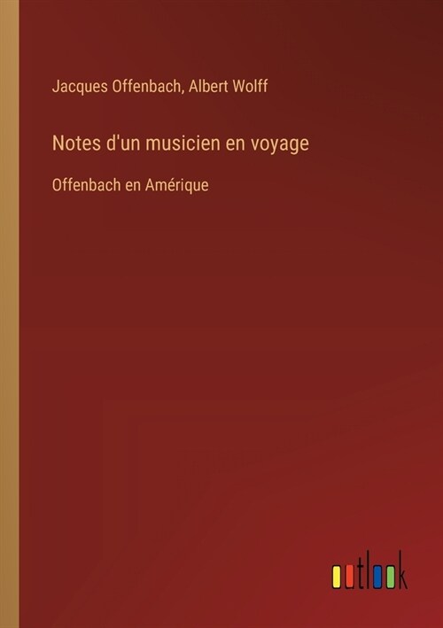 Notes dun musicien en voyage: Offenbach en Am?ique (Paperback)