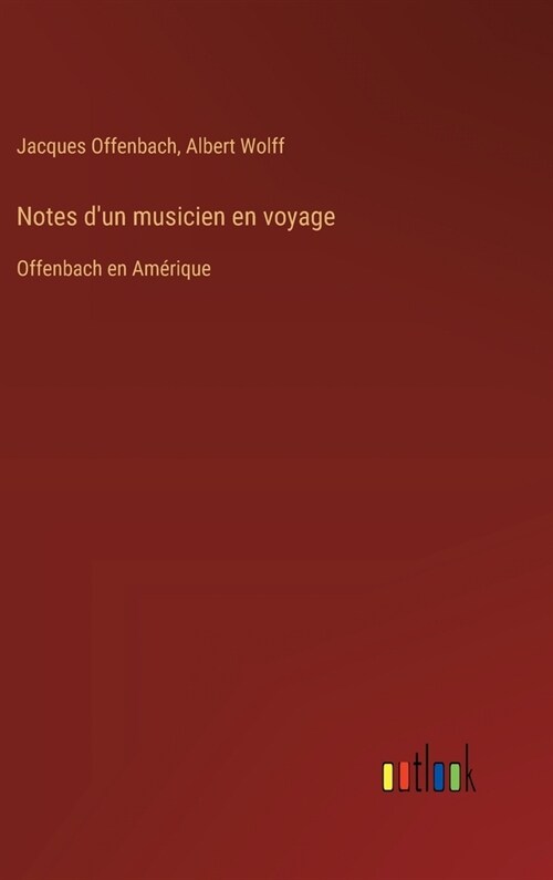 Notes dun musicien en voyage: Offenbach en Am?ique (Hardcover)